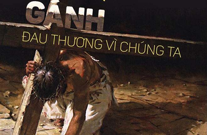 Tuần Thánh : Chúa gánh đau thương vì chúng ta